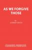 As We Forgive Those