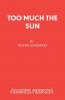 Too Much the Sun