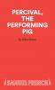 Percival The Performing Pig - A One Act Play