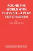 Round the World with Class Six - A play for children