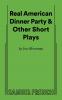 Real American Dinner & Other Short Plays