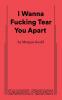 I Wanna Fucking Tear You Apart