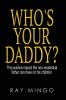 WHO'S YOUR DADDY?