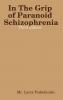 In The Grip of Paranoid Schizophrenia - Third Edition