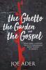 The Ghetto the Garden and the Gospel