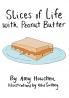 Slices of Life with Peanut Butter