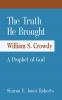 The Truth He Brought William S. Crowdy A Prophet of God