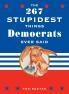 The 267 Stupidest Things Republicans Ever Said and The 267 Stupidest Things Democrats Ever Said