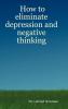 How to Eliminate Depression and Negative Thinking