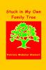 Stuck In My Own Family Tree