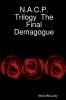 N.A.C.P. Trilogy  The Final Demagogue