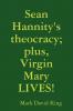 Sean Hannity's theocracy; plus Virgin Mary LIVES!