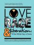 Love Race and Liberation; 'Til the White Day is Done