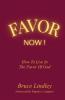 Favor Now! How to Live in the Favor of God