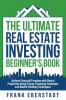 The Ultimate Real Estate Investing Beginner's Book