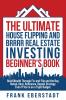 The Ultimate House Flipping and BRRRR Real Estate Investing Beginner's Book