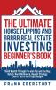 The Ultimate House Flipping and BRRRR Real Estate Investing Beginner's Book