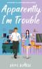 Apparently I'm Trouble