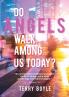 Do Angels Walk Among Us Today?