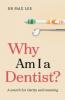 Why Am I a Dentist?
