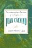 Introduccion a la Vida y Teologia de Juan Calvino = An Introduction to the Life and Theology of John Calvin