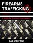 Firearms Trafficking - A Guide for Criminal Investigators