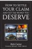 How to Settle Your Claim and Get The Money You Deserve