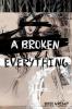A Broken Everything