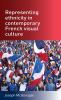 Representing ethnicity in contemporary French visual culture