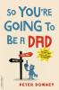 So You're Going to Be a Dad (Revised Edition)