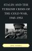 Stalin and the Turkish Crisis of the Cold War 1945-1953