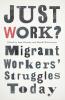 Just Work?: Migrant Workers' Struggles Today