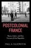 Postcolonial France: Race Islam and the Future of the Republic