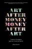 Art after Money Money after Art: Creative Strategies Against Financialization