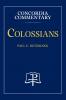 Colossians - Concordia Commentary