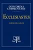 Ecclesiastes - Concordia Commentary