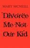 Divorce Me Not Our Kid