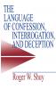 The Language of Confession Interrogation and Deception