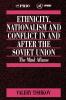 Ethnicity Nationalism and Conflict in and after the Soviet Union