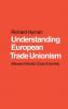 Understanding European Trade Unionism