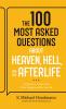 100 Most Asked Questions about Heaven Hell and the Afterlife