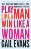 Play Like a Man Win Like a Woman
