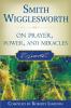 Smith Wigglesworth on Prayer Power and Miracles
