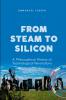 From Steam to Silicon A Philosophical History of Technological Revolutions