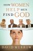 The How Women Help Men Find God
