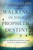 The Walking in Your Prophetic Destiny