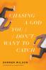 The Chasing a God You Don't Want to Catch