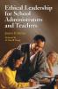 Ethical Leadership for School Administrators and Teachers