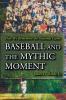 Baseball and the Mythic Moment