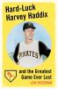 Hard-Luck Harvey Haddix and the Greatest Game Ever Lost